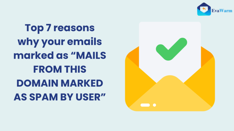 Top 7 reasons why your emails marked as “MAILS FROM THIS DOMAIN MARKED AS SPAM BY USER”