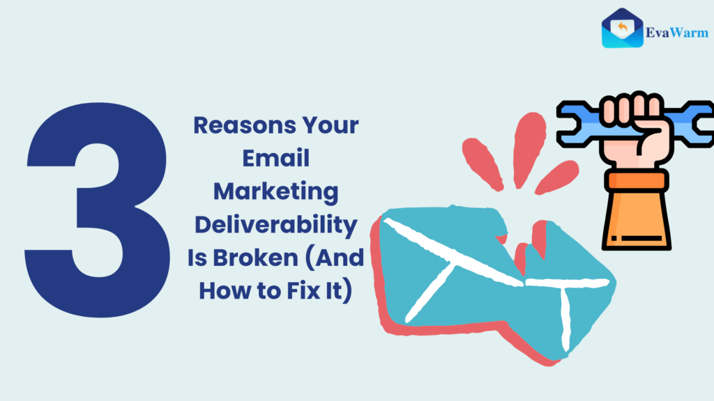 3 Reasons Your Email Marketing Deliverability Is Broken (And How to Fix It)